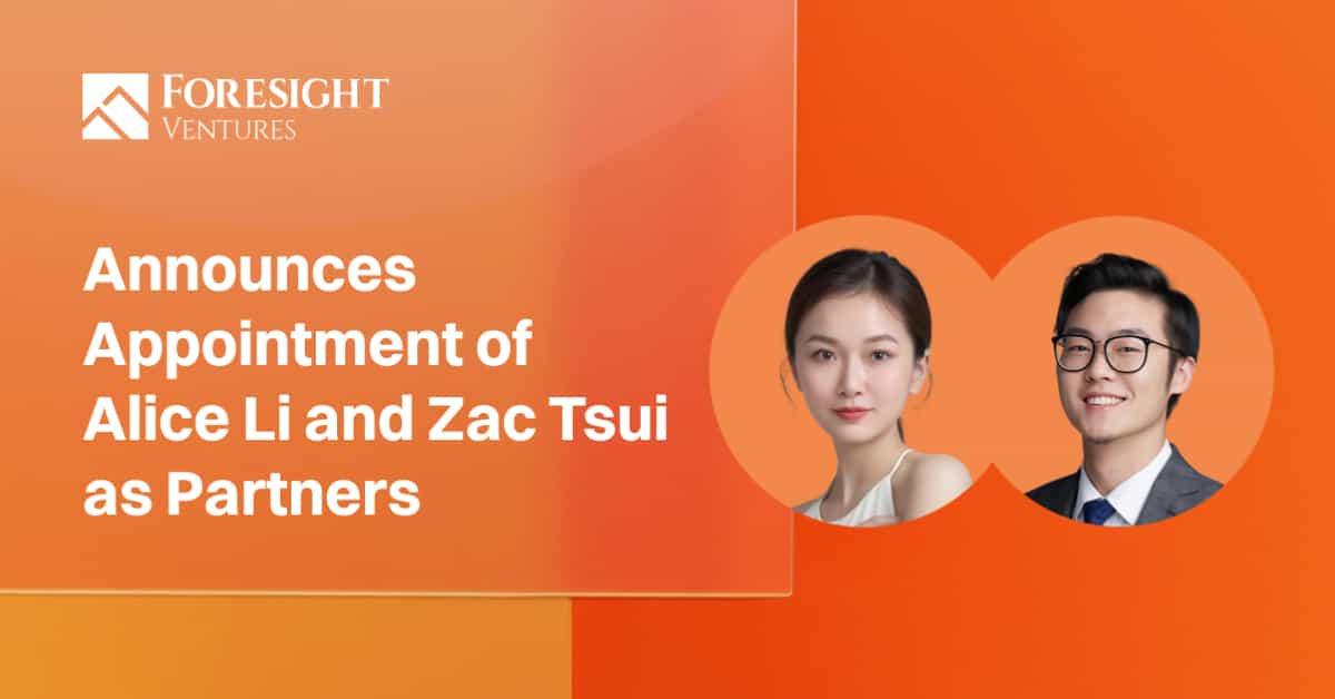 Foresight Ventures Announces Appointment of Alice Li and Zac Tsui as Partners